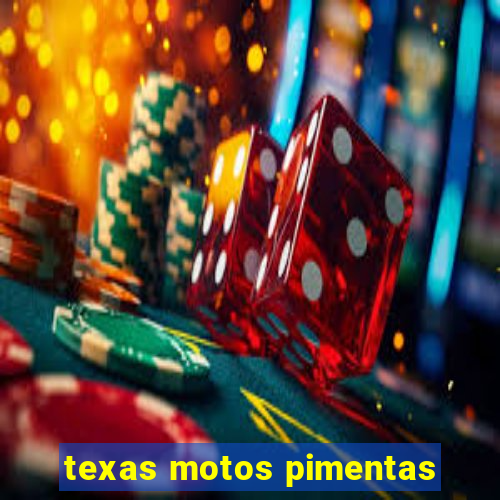 texas motos pimentas